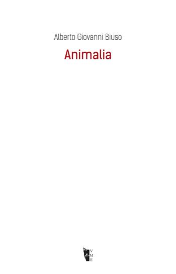 Animalia - Alberto Giovanni Biuso - Libro Villaggio Maori 2020, Metamorfosi | Libraccio.it