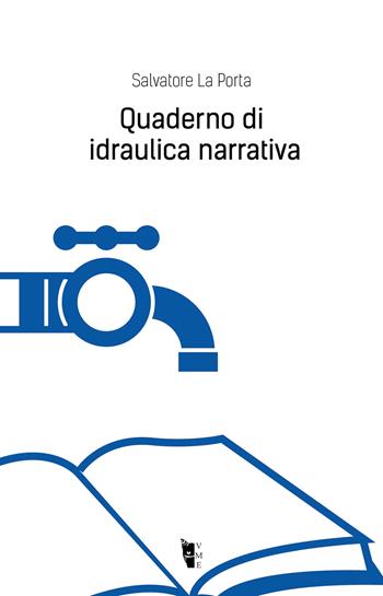 Quaderno di idraulica narrativa - Salvatore La Porta - Libro Villaggio Maori 2021, Metamorfosi | Libraccio.it