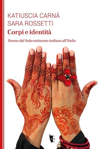 Corpi e identità. Donne dal Subcontinente indiano all'Italia - Katiuscia Carnà, Sara Rossetti - Libro Villaggio Maori 2021, La modesta | Libraccio.it