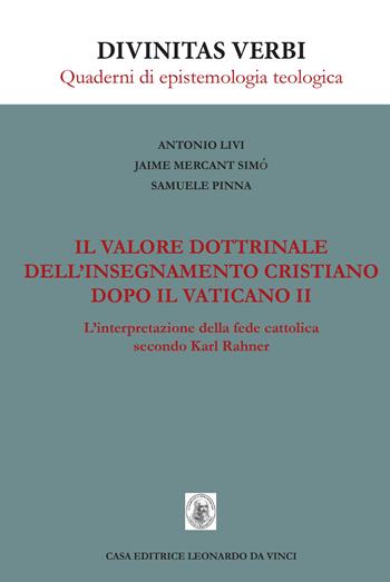 Il valore dottrinale dell'insegnamento cristiano dopo il Vaticano II. L'interpretazione della fede cattolica secondo Karl Rahner.. Nuova ediz. - Antonio Livi, Jaime Mercant Simò, Samuele Pinna - Libro Leonardo da Vinci 2019, Divinitas verbi | Libraccio.it