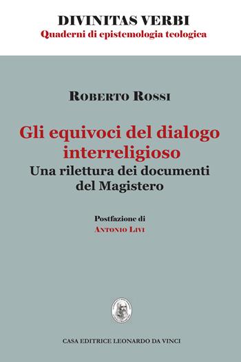 Gli equivoci del dialogo interreligioso. Una rilettura dei documenti del Magistero - Roberto Rossi - Libro Leonardo da Vinci 2018, Divinitas verbi | Libraccio.it