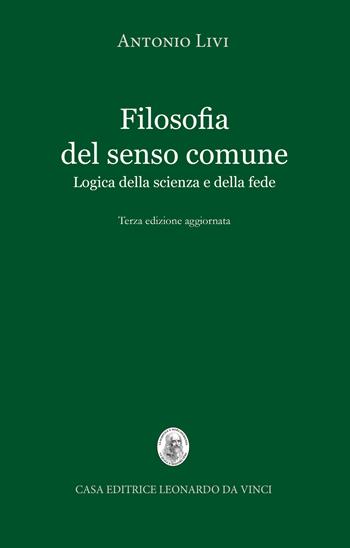 Filosofia del senso comune. Logica della scienza e della fede - Antonio Livi - Libro Leonardo da Vinci 2018, Biblioteca di «Sensus communis» | Libraccio.it