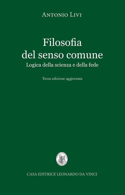 Filosofia del senso comune. Logica della scienza e della fede - Antonio  Livi - Libro Leonardo da Vinci