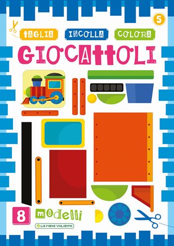 Giocattoli. Taglia incolla colora - Creabooks packagers - Libro La Rana Volante 2017 | Libraccio.it