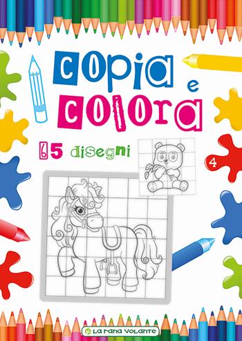 Copia e colora. 65 disegni. Ediz. illustrata  - Libro La Rana Volante 2017, Gioca e colora | Libraccio.it