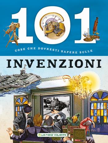 101 cose da sapere sulle invenzioni  - Libro La Rana Volante 2017 | Libraccio.it