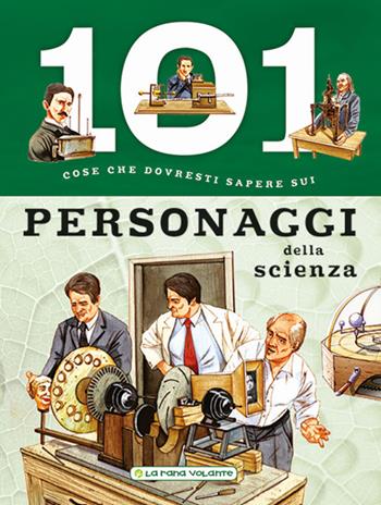 101 cose da sapere sui personaggi della scienza  - Libro La Rana Volante 2017 | Libraccio.it