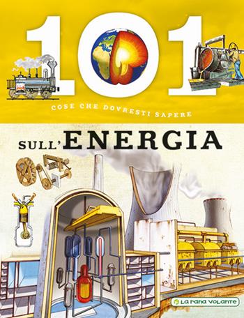 101 cose da sapere sull'energia  - Libro La Rana Volante 2017 | Libraccio.it