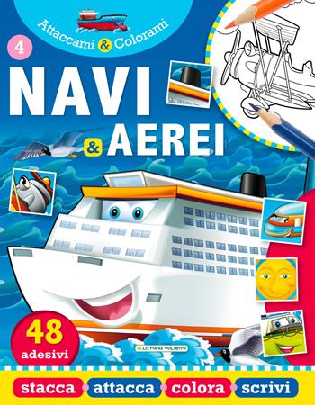 Navi e aerei. Attaccami e colorami. Con adesivi  - Libro La Rana Volante 2017 | Libraccio.it