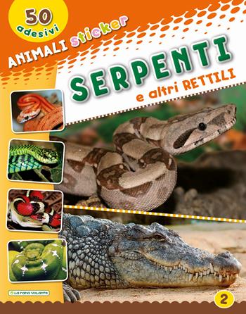 Serpenti e altri rettili. Con adesivi. Ediz. illustrata  - Libro La Rana Volante 2018 | Libraccio.it