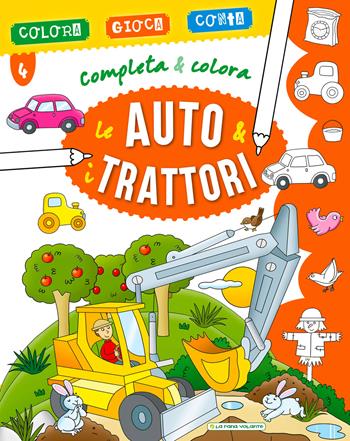 Le auto & i trattori. Completa & colora. Ediz. a colori  - Libro La Rana Volante 2018 | Libraccio.it