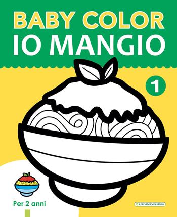 Io mangio. Baby color. Ediz. a colori  - Libro La Rana Volante 2018 | Libraccio.it