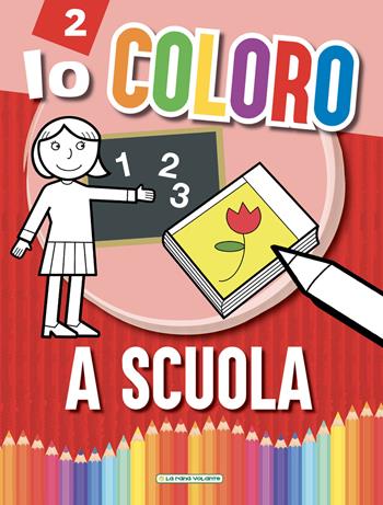 A scuola. Io coloro  - Libro La Rana Volante 2018 | Libraccio.it