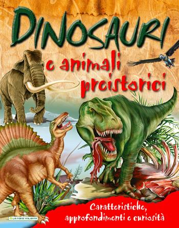 Dinosauri e animali preistorici. Caratteristiche, approfondimenti e curiosità  - Libro La Rana Volante 2018 | Libraccio.it