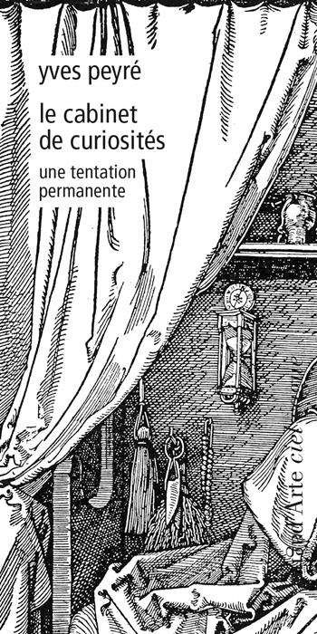 Le cabinet de curiosités. Une tentation permanente - Yves Peyré - Libro Pagine d'Arte 2018, Ciel vague | Libraccio.it