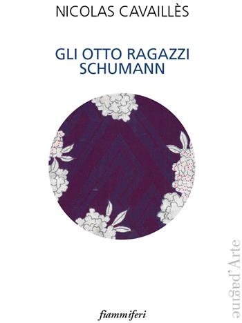 Gli otto ragazzi Schumann - Nicolas Cavaillès - Libro Pagine d'Arte 2018, Fiammiferi | Libraccio.it