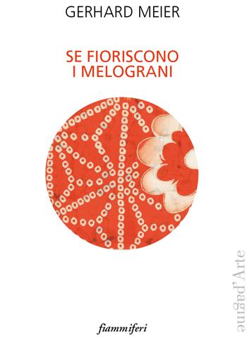 Se fioriscono i melograni - Gerhard Meier - Libro Pagine d'Arte 2018, Fiammiferi | Libraccio.it