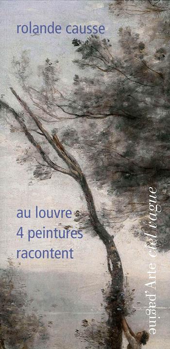 Au Louvre. 4 peintures racontent - Rolande Causse - Libro Pagine d'Arte 2019, Ciel vague | Libraccio.it