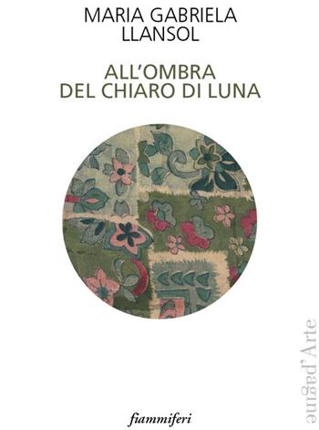 All'ombra del chiaro di luna - Maria Gabriela Llansol - Libro Pagine d'Arte 2018, Fiammiferi | Libraccio.it