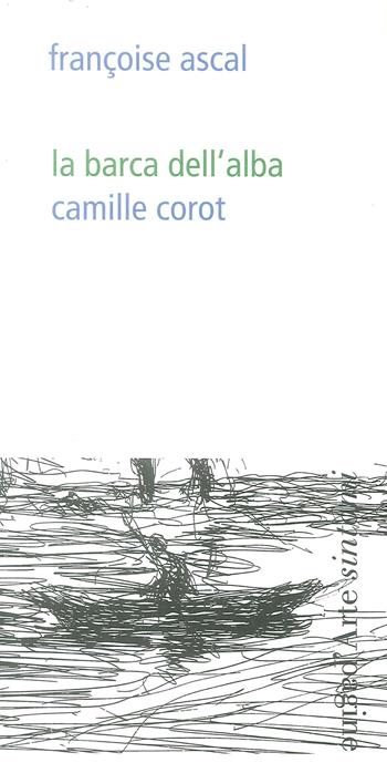 La barca dell'alba. Camille Corot. Ediz. illustrata - Françoise Ascal - Libro Pagine d'Arte 2019, Sintomi | Libraccio.it