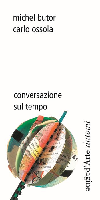 Conversazione sul tempo - Michel Butor, Carlo Ossola - Libro Pagine d'Arte 2024, Sintomi | Libraccio.it