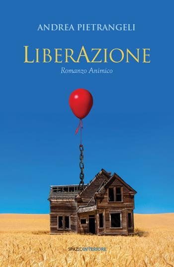 LiberAzione. Romanzo animico - Andrea Pietrangeli - Libro Spazio Interiore 2017, Nonordinari | Libraccio.it