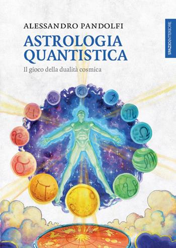 Astrologia quantistica. Il gioco della dualità cosmica - Alessandro Pandolfi - Libro Spazio Interiore 2017, Lanterne | Libraccio.it