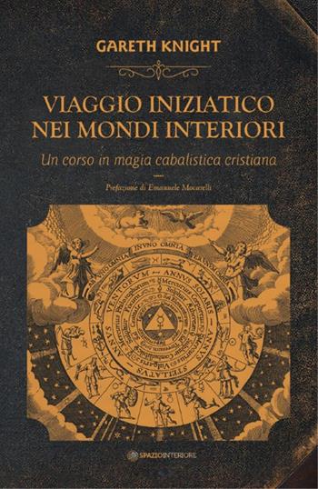 Viaggio iniziatico nei mondi interiori. Un corso in magia cabalistica cristiana - Gareth Knight - Libro Spazio Interiore 2018, Nonordinari | Libraccio.it