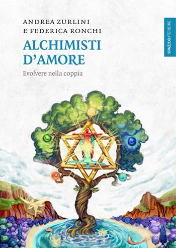 Alchimisti d'amore. Evolvere nella coppia - Andrea Zurlini, Federica Ronchi - Libro Spazio Interiore 2018, Lanterne | Libraccio.it