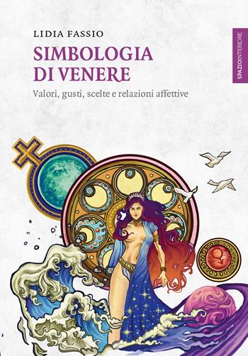 Simbologia di Venere. Valori, gusti, scelte e relazioni affettive - Lidia Fassio - Libro Spazio Interiore 2019, Lanterne | Libraccio.it