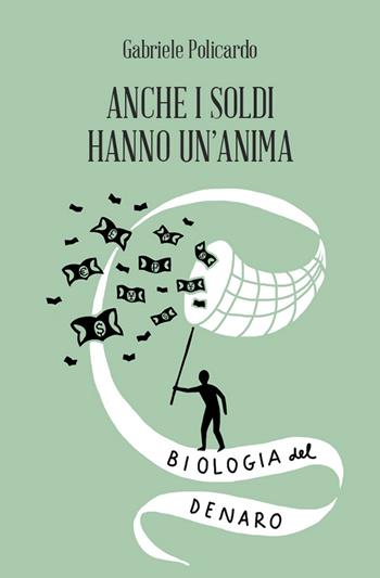 Anche i soldi hanno un'anima. Biologia del denaro - Gabriele Policardo - Libro Spazio Interiore 2019, Amuleti | Libraccio.it