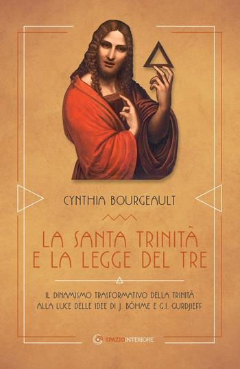 La Santa Trinità e la legge del tre. Il dinamismo trasformativo della Trinità alle luce delle idee di J. Böhme e G.I. Gurdjieff - Cynthia Bourgeault - Libro Spazio Interiore 2019, Nonordinari | Libraccio.it