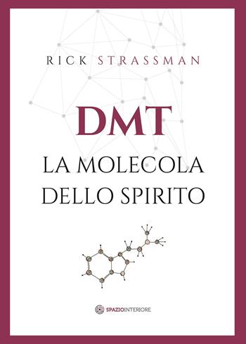 DMT. La molecola dello spirito - Rick Strassman - Libro Spazio Interiore 2019 | Libraccio.it