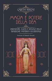 Magia e potere della Dea. Iniziazione, culto e rituale della tradizione misterica occidentale