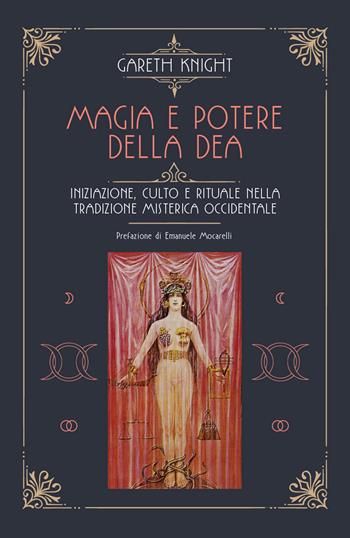 Magia e potere della Dea. Iniziazione, culto e rituale della tradizione misterica occidentale - Gareth Knight - Libro Spazio Interiore 2019, Nonordinari | Libraccio.it