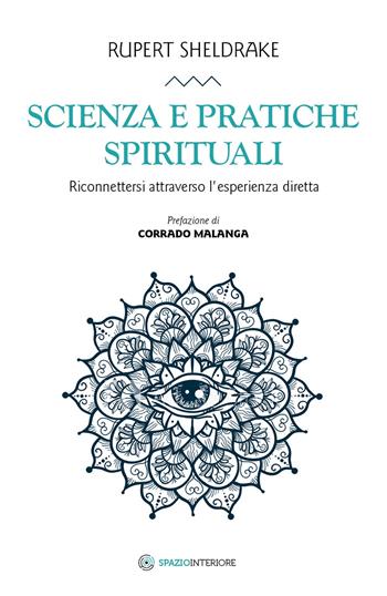 Scienza e pratiche spirituali. Riconnettersi attraverso l'esperienza diretta - Rupert Sheldrake - Libro Spazio Interiore 2019, Nonordinari | Libraccio.it