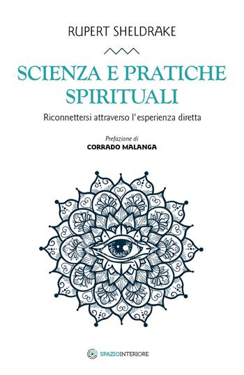 Scienza e pratiche spirituali. Riconnettersi attraverso l'esperienza diretta - Rupert Sheldrake - Libro Spazio Interiore 2019, Nonordinari | Libraccio.it