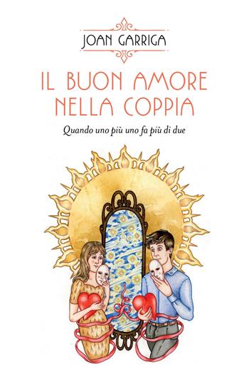 Il buon amore nella coppia. Quando uno più uno fa più di due - Joan Garriga - Libro Spazio Interiore 2020, Nonordinari | Libraccio.it