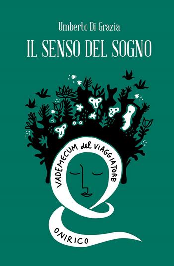 Il senso del sogno. Vademecum del viaggiatore onirico - Umberto Di Grazia - Libro Spazio Interiore 2020, Amuleti | Libraccio.it