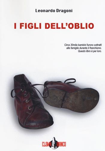 I figli dell'oblio. Nuova ediz. - Leonardo Dragoni - Libro Clown Bianco Edizioni 2018, I gechi | Libraccio.it