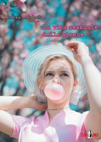 La vita sessuale delle sirene. Con ebook - Andrea Malabaila - Libro Clown Bianco Edizioni 2018, Margini | Libraccio.it