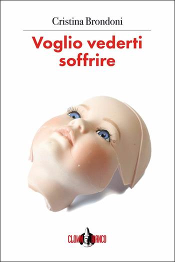 Voglio vederti soffrire - Cristina Brondoni - Libro Clown Bianco Edizioni 2019, I gechi | Libraccio.it