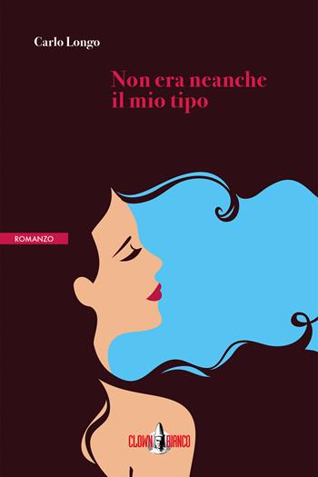 Non era neanche il mio tipo - Carlo Longo - Libro Clown Bianco Edizioni 2019, Margini | Libraccio.it