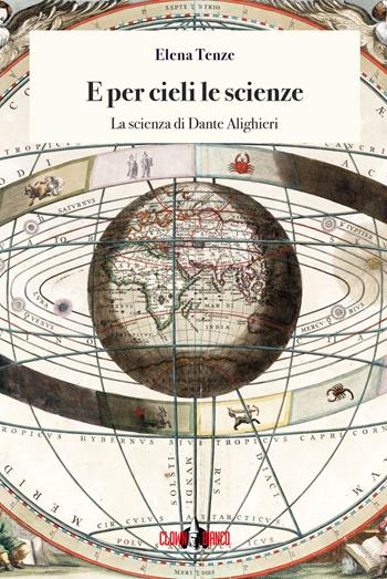 E per cieli le scienze. La scienza di Dante Alighieri - Elena Tenze - Libro Clown Bianco Edizioni 2021, Tòpoi | Libraccio.it