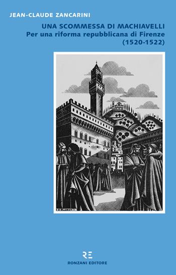Una scommessa di Machiavelli. Per una riforma repubblicana di Firenze (1520-1522) - Jean-Claude Zancarini - Libro Ronzani Editore 2017 | Libraccio.it
