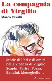 La compagnia di Virgilio. Storie di libri e di amici nella Vicenza di Virgilio Scapin: Parise, Pozza, Bandini, Meneghello...