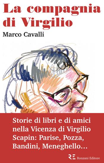 La compagnia di Virgilio. Storie di libri e di amici nella Vicenza di Virgilio Scapin: Parise, Pozza, Bandini, Meneghello... - Marco Cavalli - Libro Ronzani Editore 2018 | Libraccio.it