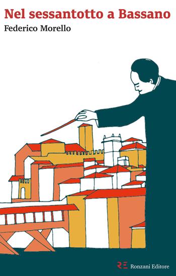 Nel Sessantotto a Bassano. La Scuola serale del «Gruppo Lavoratori-Studenti»: un racconto autobiografico e corale - Federico Morello - Libro Ronzani Editore 2018 | Libraccio.it