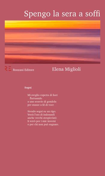 Spengo la sera a soffi - Elena Miglioli - Libro Ronzani Editore 2018, Qui e altrove. Manifesti di poesia contemporanea | Libraccio.it