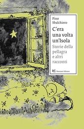 C'era una volta un'Isola. Storie della pellagra e altri racconti. Nuova ediz.